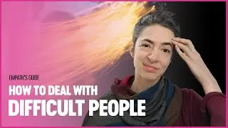 How to deal with Difficult People | Empath’s Guide