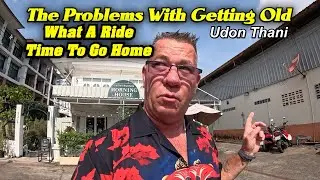 The Problems With Getting Old In Thailand. Time to go home.
