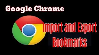Exporting and Importing Bookmarks in Google Chrome browser in windows
