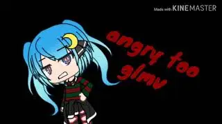 Angry too glmv