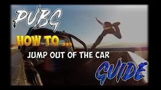 Guide how to jump out of the car PUBG