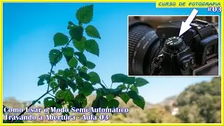 Modo Semi automático - Travando a abertura - Vídeo 03