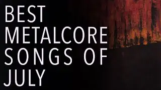 Best Metalcore Songs of July 2021 (ft. Phinehas, INK, Underoath)