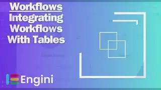 Workflows: Integrating Workflows with Tables | Engini.io Tutorials