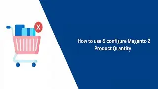 How to Use and Configure Magento 2 Product Quantity - VDC Store