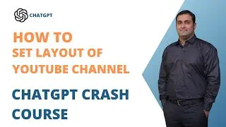 17 - How To Set Layout Of YouTube Channel | A Crash Course on ChatGPT for Beginners in -Urdu/Hindi