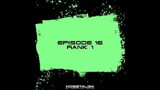 Noisetalgia Podcast 016: Rank 1