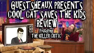 Guestsheaux Presents - Cool Cat Saves The Kids Review by The Killer Critic
