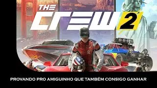 The Crew 2: Provando pro amiguinho que também consigo ganhar