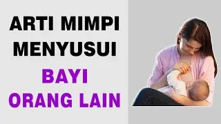 Arti Mimpi Menyusui Bayi Orang Lain