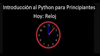 Aprendiendo a Programar en Python - PASOS BASICOS - RELOJ.