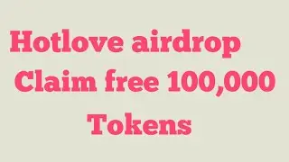 Hotlove airdrop | claim 100000 tokens free