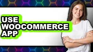 How to Use WooCommerce App (Updated 2025)