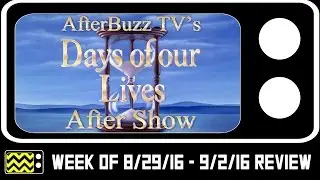 Days of Our Lives for August 29th - September 2nd, 2016 Review & After Show | Afterbuzz TV