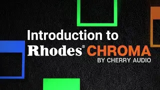 Cherry Audio | Introduction to Rhodes Chroma