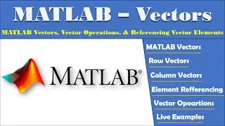 MATLAB Vectors | Referencing Elements of Vector | Vector Operations | Row Vector | Column Vector
