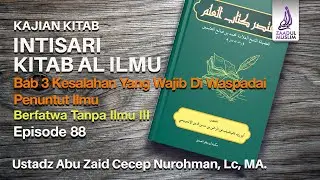 Episode 88 Mukhtashar Kitab Al Ilmi - Berfatwa Tanpa Ilmu III