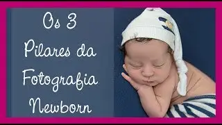 Os 3 Pilares da Fotografia Newborn - Ep 01