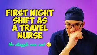 First Night Shift as a Travel Nurse/ USRN