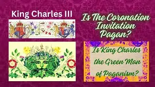 Is King Charles's Coronation Invitation PAGAN? Is he the GREEN MAN? Is he the 4th HORSEMAN?