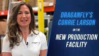 Draganfly's Program Manager on the New Production Facility
