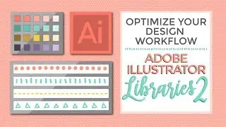 Optimize your Design Workflow: Adobe Illustrator Libraries II