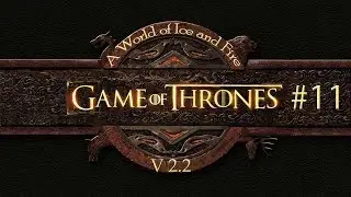 Mount and Blade Warband A World of Ice and Fire v2.2 -#11 В ожидании Вторжения