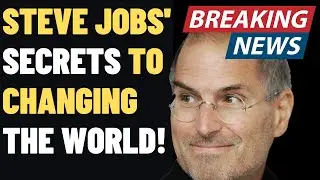 Steve Jobs' Secrets to Changing the World!