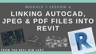 1.6 Linking AutoCAD, JPEG and PDFs in to Revit