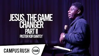 Campus Rush // Pastor Kofi Dartey // Jesus, The Game Changer II // 04-15-21