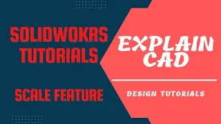 SOLIDWORKS TUTORIALS 2022 | SCALE FEATURE IN SOLIDWORKS | SOLIDWORKS COMMANDS BASICS | EXPLAIN CAD