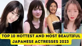Top 10 Hottest and Most Beautiful Japanese Actresses 2023 | Beautiful Japanese Actresses