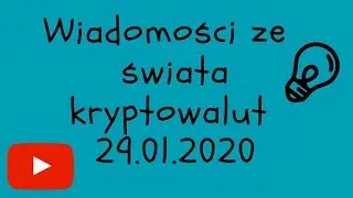Wiadomości ze świata kryptowalut 29.01.2020 kryptowaluty inwestycje inwestowanie