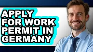 How To Apply For Work Permit In Germany - Full Guide
