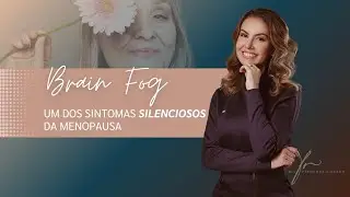 Brain Fog— um dos sintomas silenciosos da menopausa.