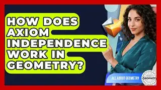 How Does Axiom Independence Work In Geometry? - All About Geometry