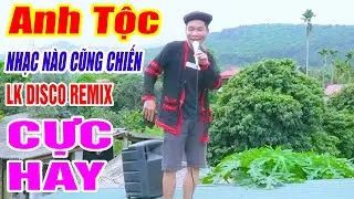 ANH TỘC NHẠC NÀO CŨNG CHIẾN - LK Nhạc Vùng Cao Disco Remix - Nhạc Sống Disco Tây Bắc AHy Căng Vỡ Loa