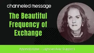 The Beautiful Frequency of Exchange - Channeled | Arcturians