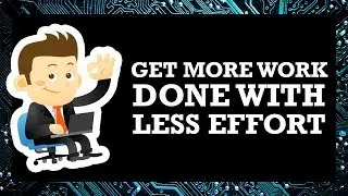 Get More Work Done in Your Business with Less Effort