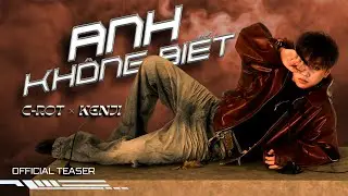 C-ROT | ANH KHÔNG BIẾT | OFFICIAL TEASER