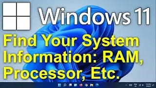 ✔️ Windows 11 - Find Your System Information & Windows Version - RAM, Processor, 64 or 32 Bit, Etc.