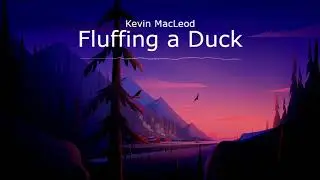 [Copyright free] 🎶 Kevin MacLeod - Fluffing a Duck 🎶 [Free music]