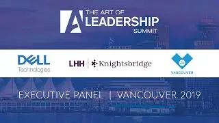 Executive Panel - The Art of Leadership Summit - Vancouver 2019