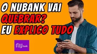 ✅ O NuBank pode Quebrar? NÃO ! Explico pra Você o que está Acontecendo