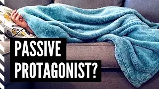 Passive Protagonist | Why Is It So Hard To Keep Your Protagonist Active In The 2nd Act?
