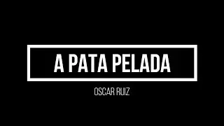 A pata pelada - Oscar Ruiz
