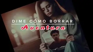 Aventura - dime como borrar ( Lyrics / Letra )