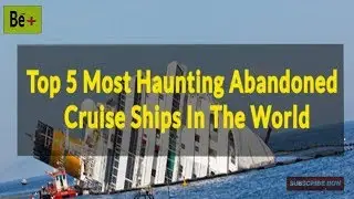 Top 5 Haunted and Abandoned Cruise Ships in the World