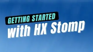 Getting Started with HX Stomp | Part 1