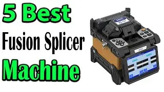 TOP 5 Best Fiber Fusion Splicer Machine Review 2023